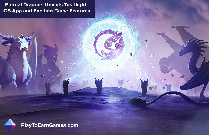 Eternal Dragons, Testflight iOS Uygulamasını ve Exci&#39;yi DuyuruyorOyun Özellikleri