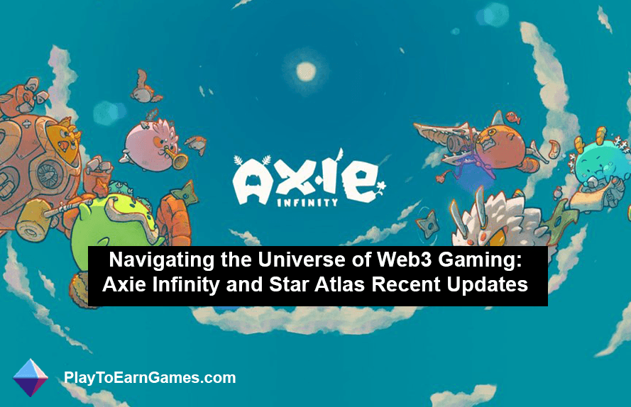 Web3 Oyun Evreninde Gezinme: Axie Infinity ve Star Atlas Son Güncellemeler