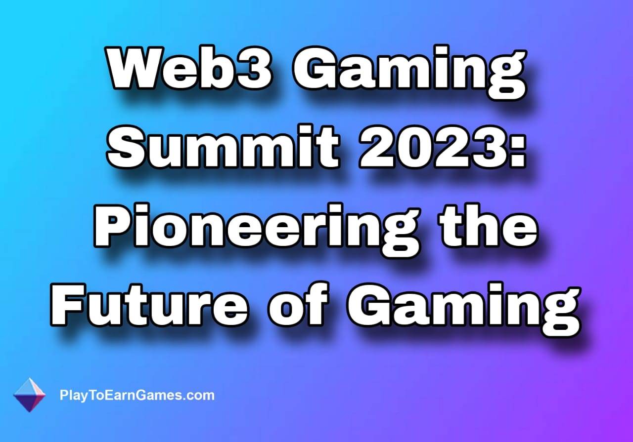 Web3 Oyun Zirvesi 2023&#39;ten Önemli Bilgiler ve Zorluklar