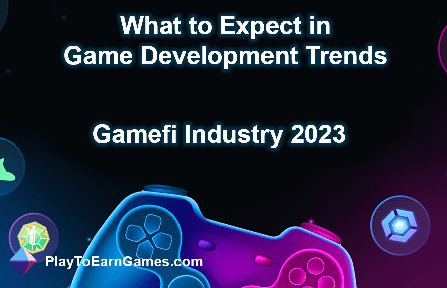 Gamefi Endüstrisi 2023 Trendleri
