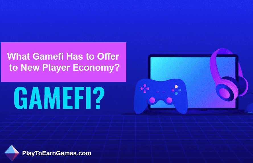 Gamefi Yeni Oyuncu Ekonomisi Sunuyor