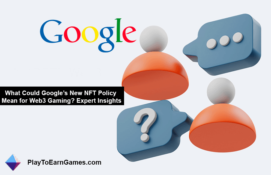 Google&#39;ın NFT Politikası Web3 Oyunlarını Nasıl Etkileyecek?