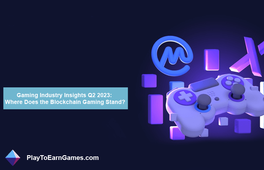 Gaming Industry Insights Q2 2023: Blockchain Gaming Nerede Duruyor?