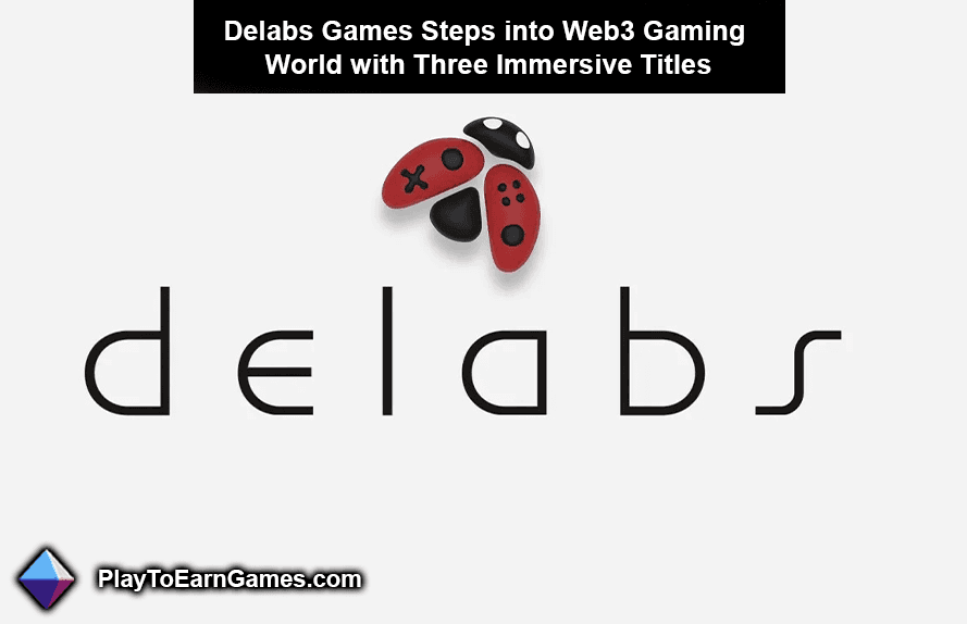 Delabs Games, Üç Sürükleyici Oyunla Web3 Oyun Dünyasına Giriyor