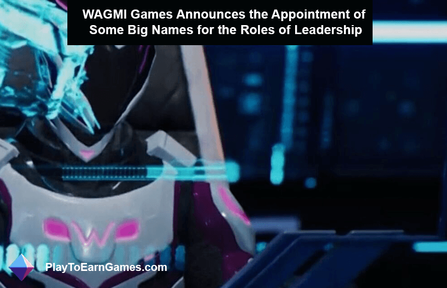 WAGMI Games, Liderlik Rollerine Bazı Büyük İsimlerin Atandığını Duyurdu