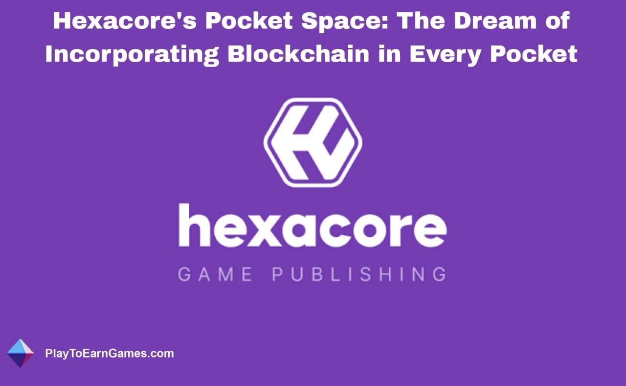 Hexacore&#39;un &#39;Cep Alanı&#39; ve Blockchain ile Gerçek Sahipliğin ve Oyuncu Etkileşiminin Geleceği