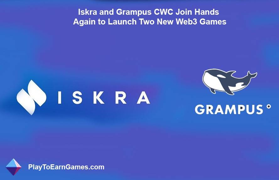 Iskra ve Grampus CWC İki Yeni Web3 Oyununu Başlatmak İçin Tekrar El Ele Veriyor